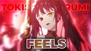 TOKISAKI KURUMI [AMV] FEELS