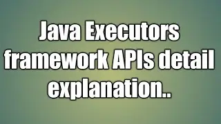 Java Executors framework APIs tutorial