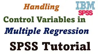 Handling Control Variables in Multiple Regression Analysis | Step-by-Step SPSS Tutorial