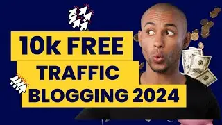 How to Get 10K Traffic for Free with Blogging in 2024!