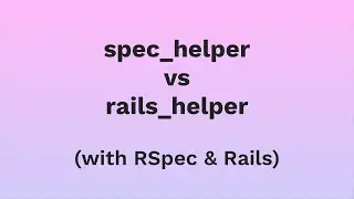 RSpec spec_helper vs rails_helper Explained