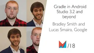 Gradle in Android Studio 3.2 and beyond by Bradley Smith and Lucas Smaira, Google EN