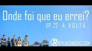 Onde foi que eu errei? (ep. 22) - A Volta