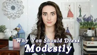 Why YOU Should Dress Modestly || Get the attention you deserve!