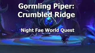 Gormling Piper: Crumbled Ridge--Night Fae World Quest--WoW Shadowlands