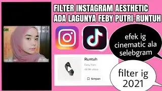 FILTER INSTAGRAM AESTHETIC CINEMATIC LAGU RUNTUH FEBY PUTRI VIRAL! FILTER IG TREND TIKTOK TERBARU!!