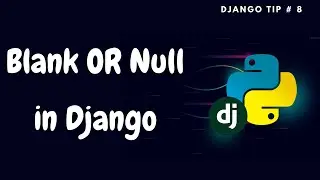 Blank and Null in Django| Django Tips #8