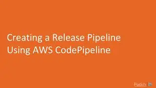 Mastering AWS Administration : Creating a Release Pipeline Using Aws CodePipeline | packtpub.com