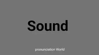 How to pronounce Sound | Pronunciation World