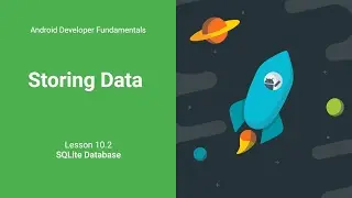 Store Data Using SQLite Database (Android Development Fundamentals, Unit 4: Lesson 10.2)