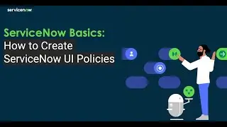 ServiceNow Fundamentals: How to Create ServiceNow UI Policies