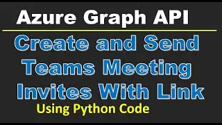 Graph API Send Automatic Teams Meeting Invite | Python How to Send Automatic Teams Meeting with link