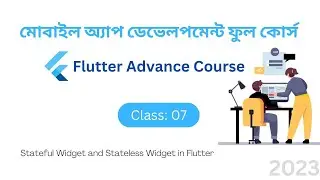 07. Stateful Widget and Stateless Widget in Flutter || Flutter Advance Course - Code Camp BD 2023