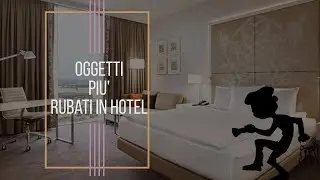 Quali sono gli oggetti più rubati in hotel? Ecco la lista aggiornata *2019*