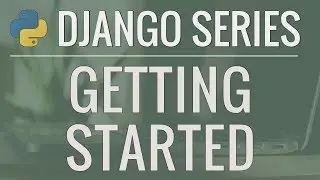 Python Django Tutorial: Full-Featured Web App Part 1 - Getting Started