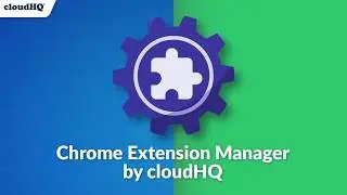 How To Install and Remove Google Chrome Extensions with Google Chrome Extension Manager by cloudHQ