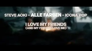 Steve Aoki & Alle Farben & Icona Pop – I Love My Friends (And My Friends Love Me) (Lyric Video)