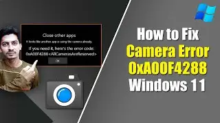 How to fix Windows 11 Camera Error 0xa00f4288 || Quick and Easy Fix error Code 0xa00f4288