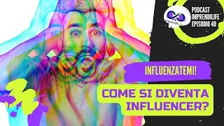 S040 Influenzatemi! Come si diventa Influencer?