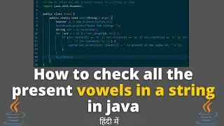 How to check all the present vowels in a string in java | Find vowels in a given string in java