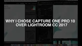 WHY I CHOSE CAPTURE ONE PRO 10 OVER LIGHTROOM CC 2017