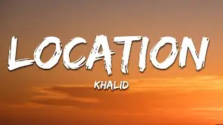 Khalid - Location (Lyrics)