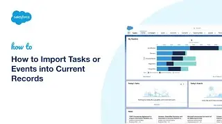 How to Import Tasks or Events into Current Records | Salesforce