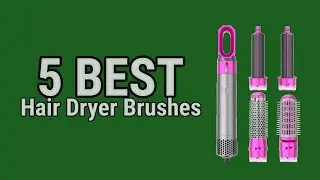 5 Best Hair Dryer Brushes in 2023