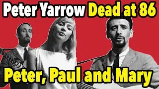 Folk Legend Peter Yarrow of Peter, Paul and Mary dies at 86