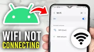 How To Fix WiFi Not Connecting On Android - Full Guide