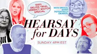 Hearsay for Days #RichardAllen #Delphi VERDICT WATCH edition w Sean @Potentially Criminal LIVE