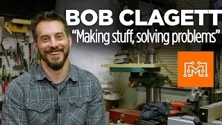 Bob Clagett - "Making Stuff and Solving Problems"