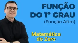 Função do 1º Grau (Função Afim) | Matemática do Zero | Funções - Aula 01