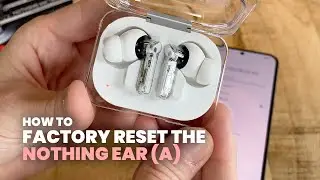 How to Factory Reset the Nothing Ear (a)