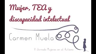 Mujer, TEA y discapacidad intelectual, por Carmen Muela