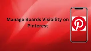 How To Manage Boards Visibility On Pinterest? | Technologyglance