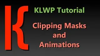 KLWP Tutorial Clipping Masks and Animations