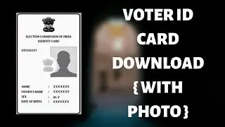 How To Download Voter ID Card Online With Photo 2019