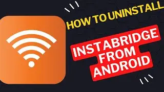 How to Uninstall Instabridge from Your Android Device