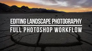 Editing Landscape Photography - Full Photoshop Workflow