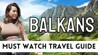 WHY VISIT THE BALKAN COUNTRIES | A Must Watch Balkan Travel Guide