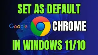 How To Make Google Chrome Default Browser In Windows 10/Windows 11