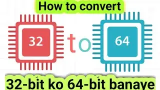 how to convert 32 bit to 64 bit in all windows /100% warcking