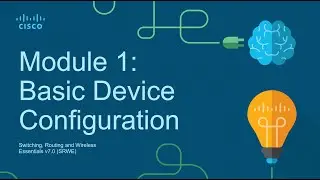 CCNA2 Module 1: Basic Device Configuration - Switching, Routing, and Wireless Essentials (SRWE)