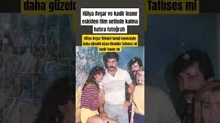 Hülya Avşar ve kadir inanır eskiden film setinde kalma hatıra fotoğrafı