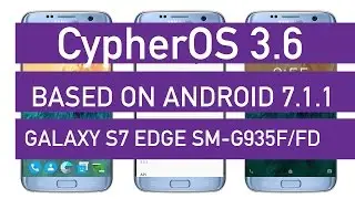 CypherOS 3.6 based on Android 7.1.1 on Galaxy S7 Edge SM-G935F/FD Review