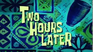 Two Hours Later | SpongeBob Time Card 