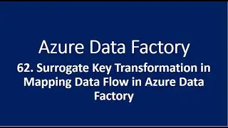 62. Surrogate Key Transformation in Mapping Data Flow in Azure Data Factory