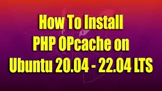 How To Install PHP OPcache on Ubuntu 20.04 - 22.04 LTS