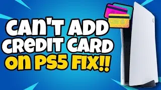 How To Fix PS5 Can't Add Credit Card | Can't Add Credit Card or Debit Card on PS5 Account Fix